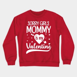 Sorry Girls Mommy Is My Valentine Crewneck Sweatshirt